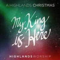Highlands Worship - My King Is Here EP