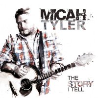 Micah Tyler - The Story I Tell