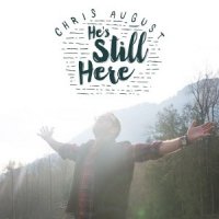 Chris August  2015  Hes Still Here  Single