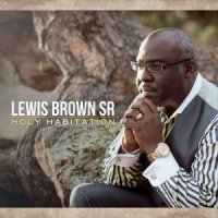Lewis Brown Sr  2015  Holy Habitation