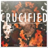 Likewise Worship  2015  Crucified