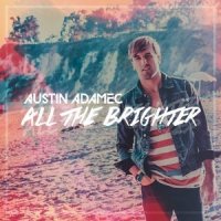 Austin Adamec  2015  All The Brighter  Single