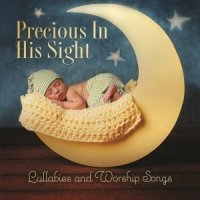 Various  2015  Precious In His Sight  Lullabies And Worship Songs