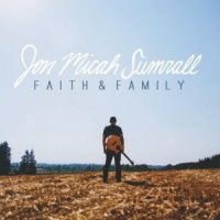 Jon Micah Sumrall  2015  Faith And Family