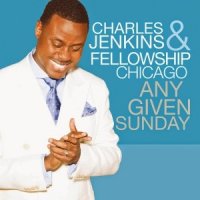 Charles Jenkins  2015  Any Given Sinday  With Fellowship Chicago