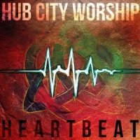 Hub City Worship – 2015 – Heartbeat