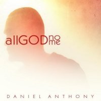 Daniel Anthony – 2015 – All God, No Me